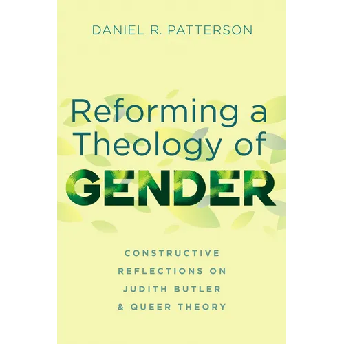 Reforming a Theology of Gender: Constructive Reflections on Judith Butler and Queer Theory - Hardcover