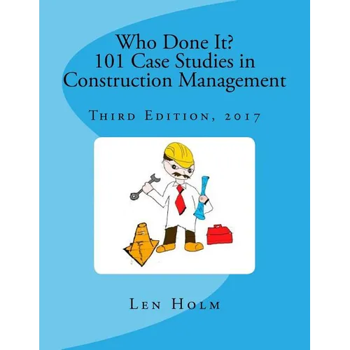 Who Done It? 101 Case Studies in Construction Management: Third Edition, 2017 - Paperback