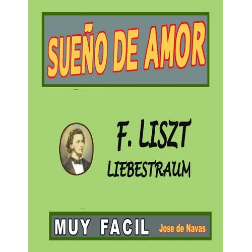 Liszt - Sueno de Amor: Versión fácil y preciosa para disfrutar tocándola. - Paperback