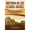 Historia de los Estados Unidos: Una guía fascinante de la historia de América, que incluye eventos como la Revolución americana, la guerra franco-indi - Paperback