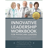 Innovative Leadership Workbook for Physican Leaders - Paperback