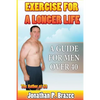 Exercise for a Longer Life: A Guide for Men Over 40 - Paperback