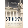 Stoicism: The Practical Guide to the Stoic Philosophy and Art of Happiness in Modern Life to Help You Develop your Self-Discipline, Critical Thinking - Paperback