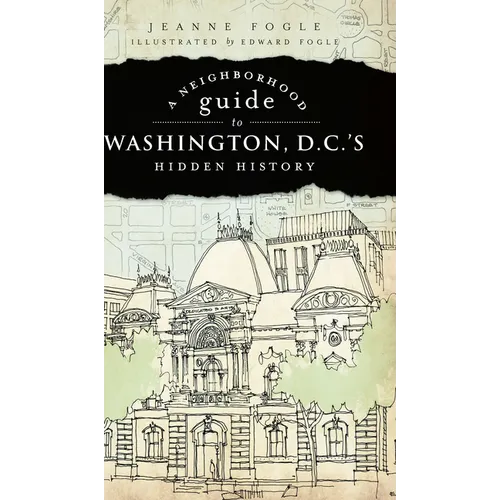 A Neighborhood Guide to Washington, D.C.'s Hidden History - Paperback