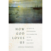 How God Loves Us: 40 Days to Discovering His Character in the Fruit of the Spirit - Paperback