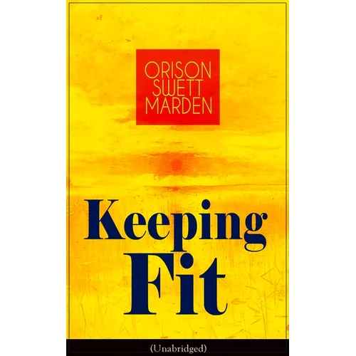 Keeping Fit (Unabridged): How to Maintain Perfect Balance of Mind and Body, Unimpaired Physical Vigor and Absolute Inner Harmony - Paperback