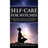 Self-Care for Witches: A Magical Collection of Activities and Tools for Well-Being, with Crystals, Herbs, Oils, Divination Techniques, and Spells - Hardcover