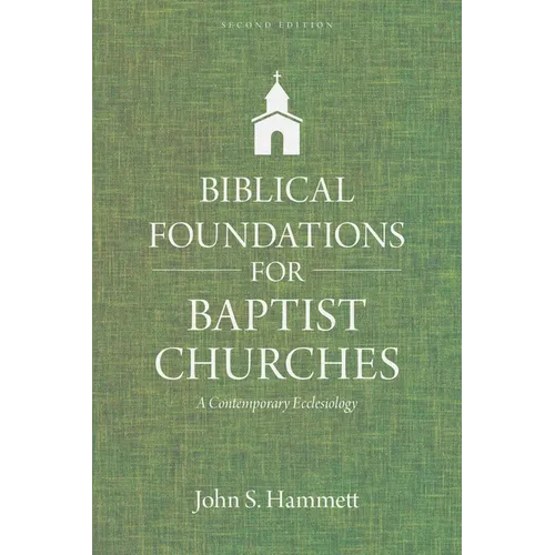 Biblical Foundations for Baptist Churches: A Contemporary Ecclesiology - Paperback
