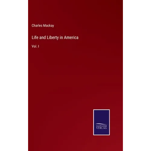 Life and Liberty in America: Vol. I - Hardcover