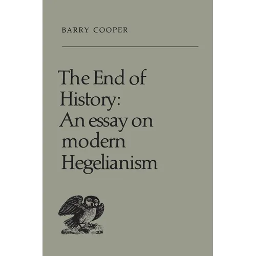 The End of History: An Essay on Modern Hegelianism - Paperback