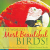 The World's Most Beautiful Birds! Animal Book for Toddlers Children's Animal Books - Paperback