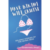 Have Bikini Will Cruise: Splashy Stories of the Seven Seas - Paperback