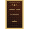 Alexandre Dumas: His Life And Works - Hardcover