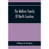 The Watkins Family Of North Carolina, Particularly Enumerating Those Descendants Of Levin Watkins Of Duplin County, N.C., Who Emigrated To Alabama And - Paperback
