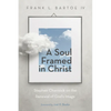 A Soul Framed in Christ: Stephen Charnock on the Renewal of God's Image - Hardcover