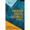 American Theatre Ensembles Volume 2: Post-1995: The Builders Association, Pig Iron Theatre, Rude Mechs, Radiohole, the Civilians, and 600 Highwaymen - Paperback