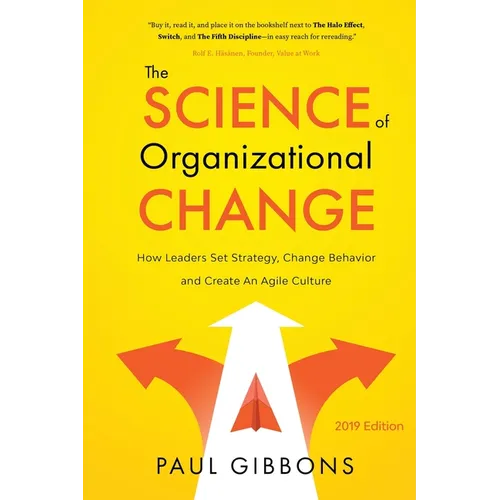 The Science of Organizational Change: How Leaders Set Strategy, Change Behavior, and Create an Agile Culture - Paperback