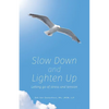 Slow Down and Lighten Up: Letting Go of Stress and Tension - Paperback