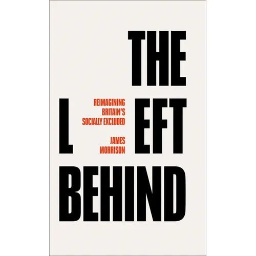 The Left Behind: Reimagining Britain's Socially Excluded - Hardcover