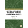 Artificial Intelligence, Intellectual Property, Cyber Risk and Robotics: A New Digital Age - Paperback