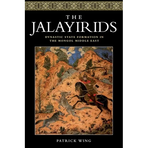 The Jalayirids: Dynastic State Formation in the Mongol Middle East - Paperback