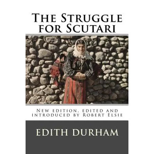 The Struggle for Scutari (Turk, Slav, and Albanian): New edition, edited and introduced by Robert Elsie - Paperback