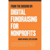 From the Ground Up: Digital Fundraising For Nonprofits - Paperback