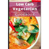 Low Carb Vegetarian Cookbook: Healthy Low Carb Vegetarian Recipes for Burning Fat - Paperback