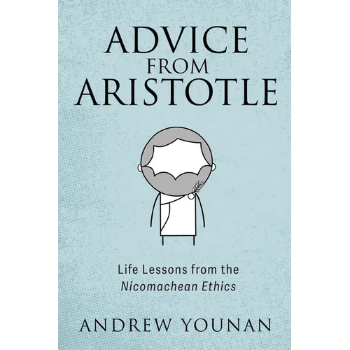 Advice from Aristotle: Life Lessons from the Nicomachean Ethics - Hardcover