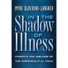 In the Shadow of Illness: Parents and Siblings of the Chronically Ill Child - Paperback