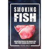 Smoking Fish: Irresistible Recipes for Smoked Fish (Tuna, Trout, Salmon and Other Fish) - Paperback
