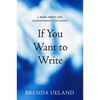 If You Want to Write: A Book about Art, Independence and Spirit - Paperback