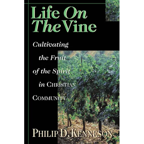 Life on the Vine: Cultivating the Fruit of the Spirit - Paperback