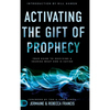 Activating the Gift of Prophecy: Your Guide to Receiving and Sharing what God is Saying - Hardcover