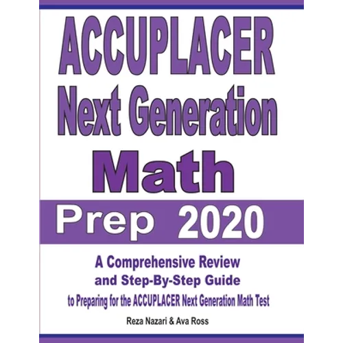 ACCUPLACER Next Generation Math Prep 2020: A Comprehensive Review and Step-By-Step Guide to Preparing for the ACCUPLACER Next Generation Math Test - Paperback