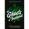 The Ghosts of Ireland: A Collection of Ghost Stories across the Emerald Isle - Paperback
