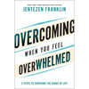 Overcoming When You Feel Overwhelmed: 5 Steps to Surviving the Chaos of Life - Hardcover