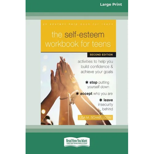 The Self-Esteem Workbook for Teens: Activities to Help You Build Confidence and Achieve Your Goals (16pt Large Print Edition) - Paperback