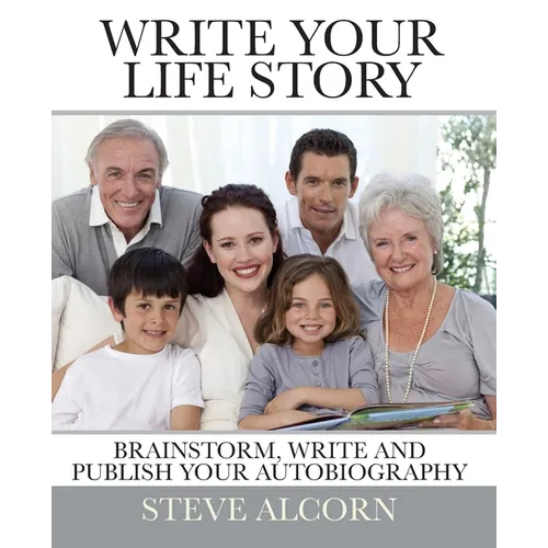Write Your Life Story: Brainstorm, Write and Publish Your Autobiography - Paperback