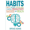 Habits: How to Implement Essential Habits to Improve Productivity, Success and Wealth - Paperback