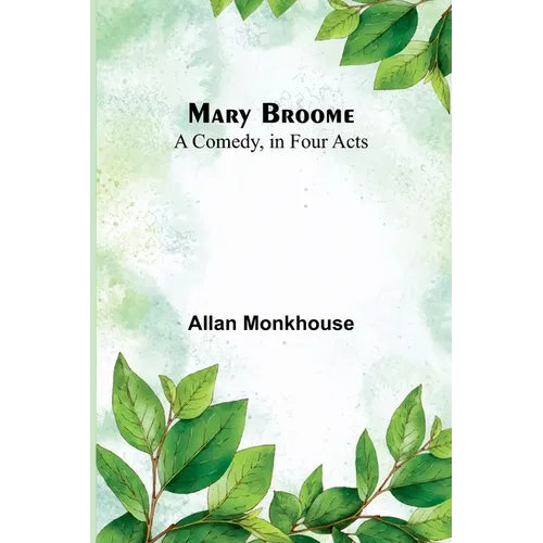 Mary Broome: A Comedy, in Four Acts - Paperback