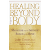 Healing Beyond the Body: Medicine and the Infinite Reach of the Mind - Paperback