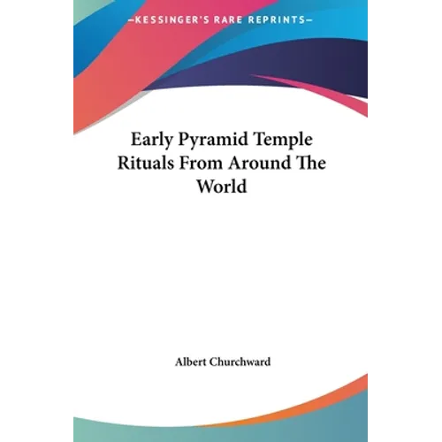 Early Pyramid Temple Rituals From Around The World - Hardcover