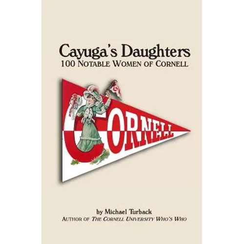 Cayuga's Daughters: 100 Notable Women of Cornell - Paperback