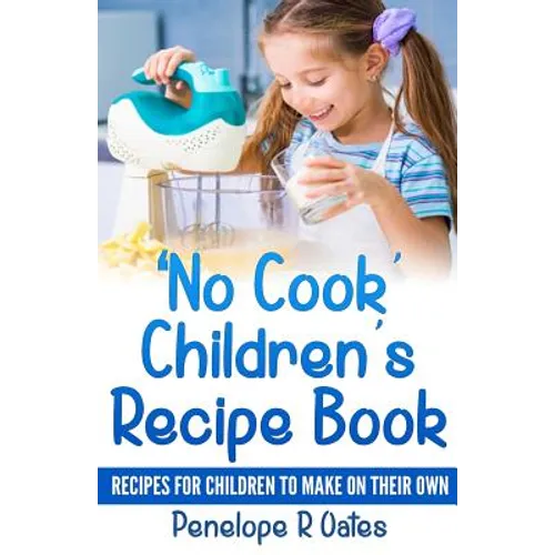 'No Cook' Children's Cookbook: Recipes for Children to Make on Their Own - Paperback
