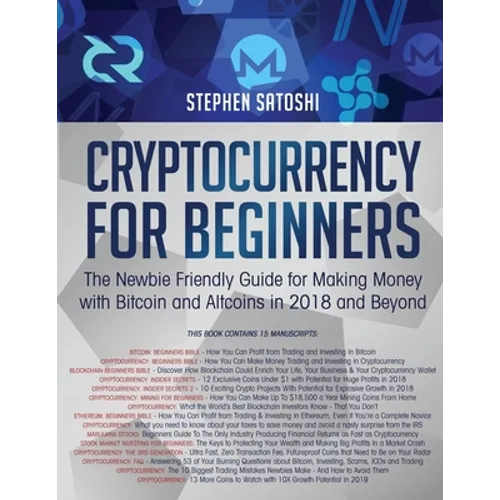 Cryptocurrency for Beginners: The Newbie Friendly Guide for Making Money with Bitcoin and Altcoins in 2018 and Beyond - Paperback