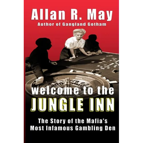 Welcome to the Jungle Inn: The Story of the Mafia's Most Infamous Gambling Den - Paperback