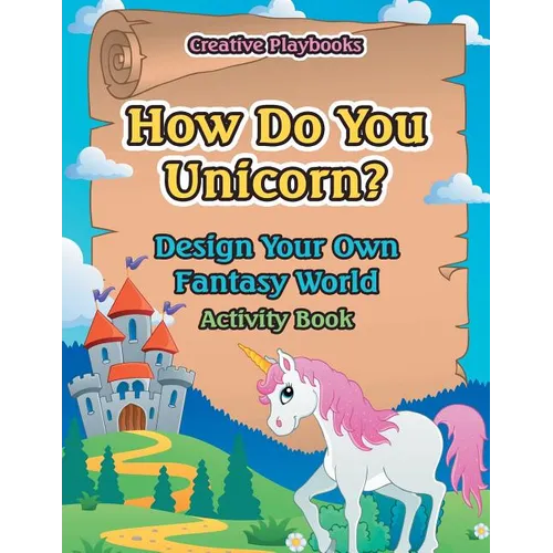 How Do You Unicorn? Design Your Own Fantasy World Activity Book - Paperback