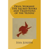 Devil Worship, The Sacred Books and Traditions of the Yezidiz - Paperback