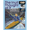 The Inuit Thought of It: Amazing Arctic Innovations - Paperback
